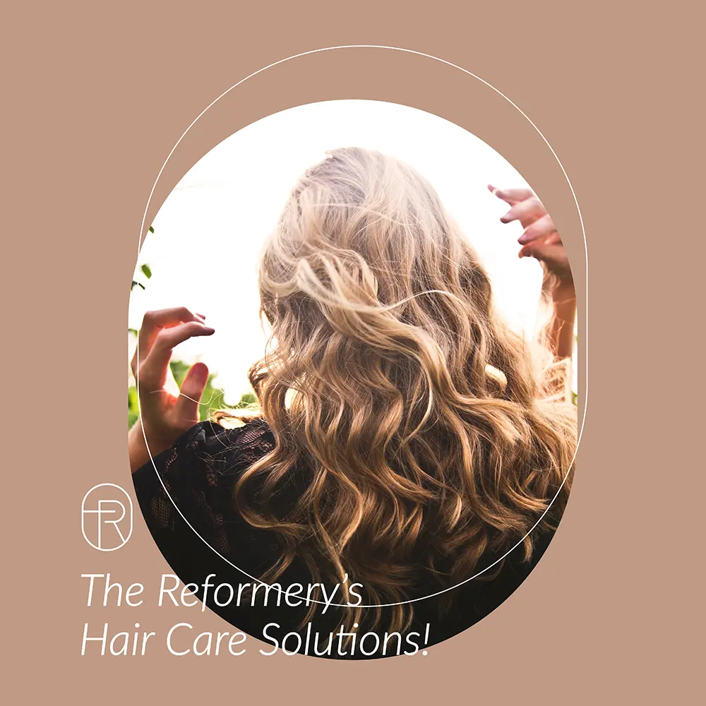 The Reformery’s Hair Care Solutions!
