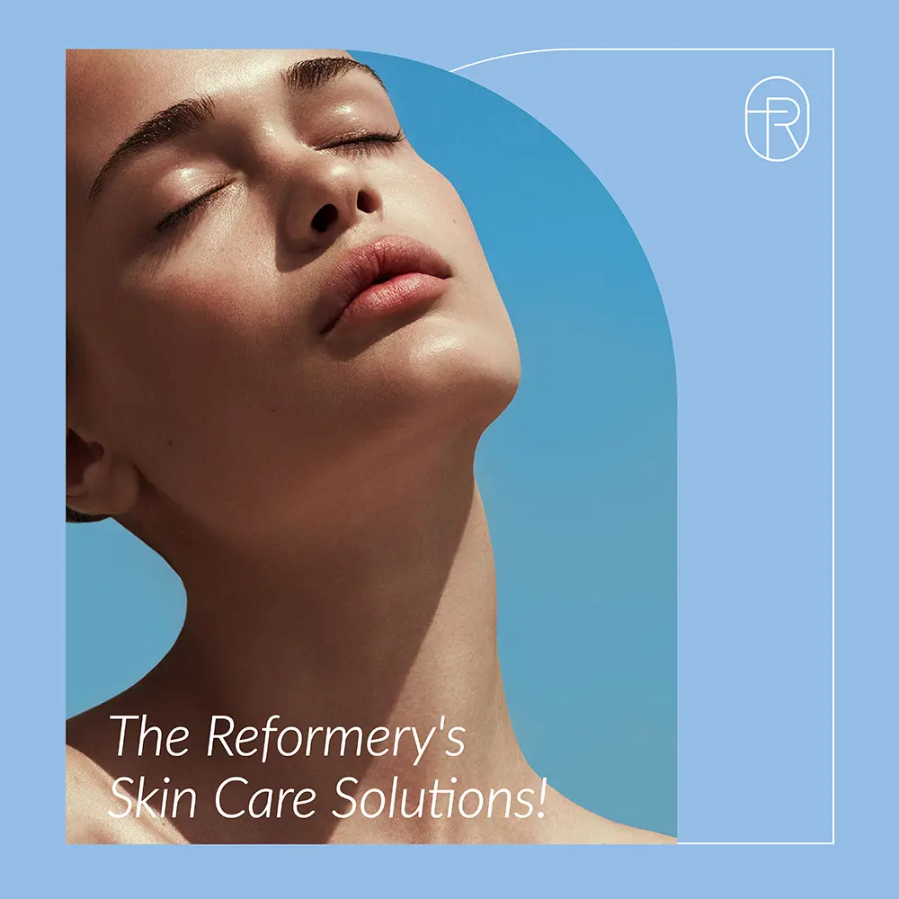 The Reformery’s Skin Care Solutions!
